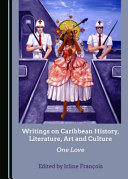 Writings on Caribbean history, literature, art and culture : one love /