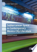 Subterranean Space in Contemporary Mexico City Literature /