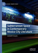 Subterranean space in contemporary Mexico City literature /