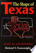 The shape of Texas : maps as metaphors /