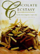 Chocolate ecstasy : 75 of the most dangerous recipes ever /