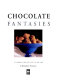 Chocolate fantasies : 70 irresistible recipes to die for /