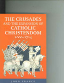 The Crusades and the expansion of Catholic Christendom, 1000-1714 /
