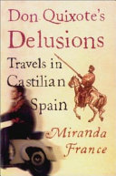 Don Quixote's delusions : travels in Castilian Spain /