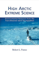 High Arctic extreme science : environmental research from the Trans-ellesmere Island Ski Expedition /