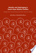 Identity and upbringing in South Asian Muslim families : insights from young people and their parents in Britain /