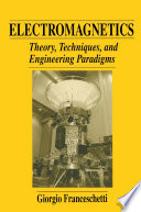 Electromagnetics : theory, techniques, and engineering paradigms /
