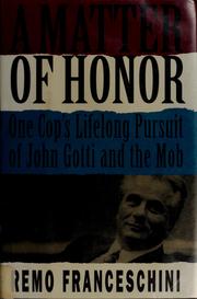 A matter of honor : one cop's lifelong pursuit of John Gotti and the Mob /