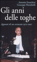 Gli anni delle toghe : appunti di un avvocato 1972-2007 /