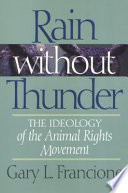 Rain without thunder : the ideology of the animal rights movement /