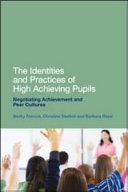 The identities and practices of high-achieving pupils : negotiating achievement and peer cultures /