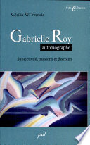 Gabrielle Roy, autobiographe : subjectivité, passions et discours /