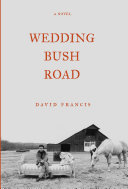 Wedding Bush Road : a novel /