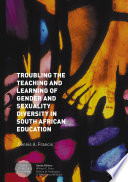 Troubling the teaching and learning of gender and sexual diversity in South African education /