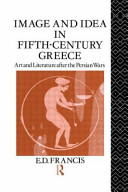 Image and idea in fifth-century Greece : art and literature after the Persian wars /