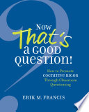 Now that's a good question! : how to promote cognitive rigor through classroom questioning /