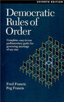 Democratic rules of order : complete, easy-to-use parliamentary guide for governing meetings of any size /