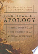 Judge Sewall's apology : the Salem witch trials and the forming of the American conscience : the story of a good man and an evil event :