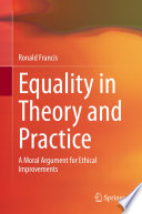 Equality in Theory and Practice : A Moral Argument for Ethical Improvements /