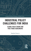 Industrial policy challenges for India : global value chains and free trade agreements /
