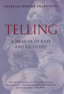 Telling : a memoir of rape and recovery /