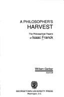 A philosopher's harvest : the philosophical papers of Isaac Franck /