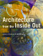 Architecture from the inside out  : from the body, the senses, the site, and the community /