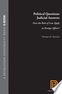 Political questions/judicial answers : does the rule of law apply to foreign affairs? /