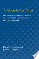 To quench our thirst : the present and future status of freshwater resources of the United States /