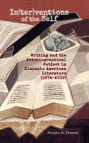 In(ter)ventions of the self : writing and the autobiographical subject in Hispanic American literature (1974-2002) /