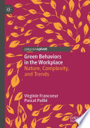 Green Behaviors in the Workplace : Nature, Complexity, and Trends /