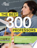 The best 300 professors : by the Princeton Review and RateMyProfessors.com /