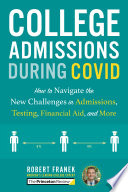 College admissions during COVID : how to navigate the new challenges in admissions, testing, financial aid, and more /