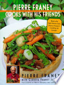 Pierre Franey cooks with his friends : with recipes from top chefs in France, Spain, Italy, Switzerland, Germany, Belgium & the Netherlands /