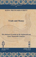 Trade and money : the Ottoman economy in the eighteenth and early nineteenth centuries /