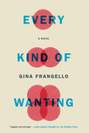 Every kind of wanting : a novel /