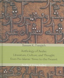 Anthology of Arabic literature, culture, and thought from pre-Islamic times to the present /