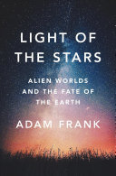 Light of the stars : alien worlds and the fate of the Earth /