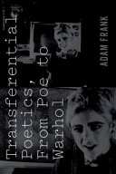 Transferential poetics, from Poe to Warhol /