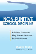 Non-punitive school discipline : relational practices to help students overcome problem behaviors /