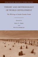 Theory and methodology of world development : the writings of Andre Gunder Frank /