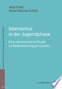 Islamismus in der Jugendphase Eine rekonstruktive Studie zu Radikalisierungsprozessen