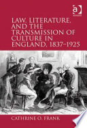 Law, literature, and the transmission of culture in England, 1837-1925 /