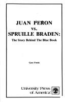 Juan Peron vs. Spruille Braden : the story behind the blue book /