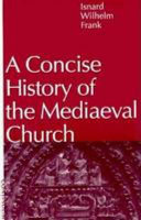 A concise history of the mediaeval church /