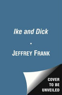 Ike and Dick : portrait of a strange political marriage /