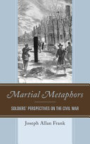 Martial metaphors : soldiers' perspectives on the Civil War /