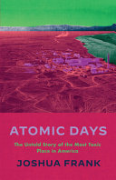 Atomic days : the untold story of the most toxic place in America /