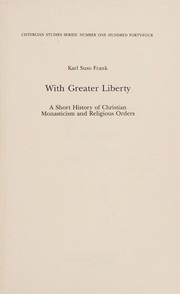 With greater liberty : a short history of Christian monasticism and religious orders /