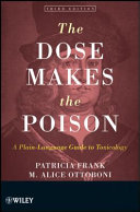 The dose makes the poison : a plain-language guide to toxicology /
